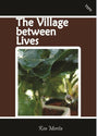THE VILLAGE BETWEEN LIVES