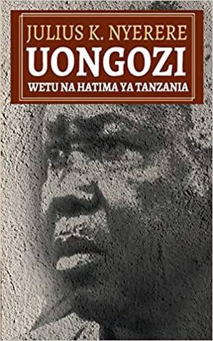JULIUS K. NYERERE- UONGOZI WETU NA HATMA YA TANZANIA